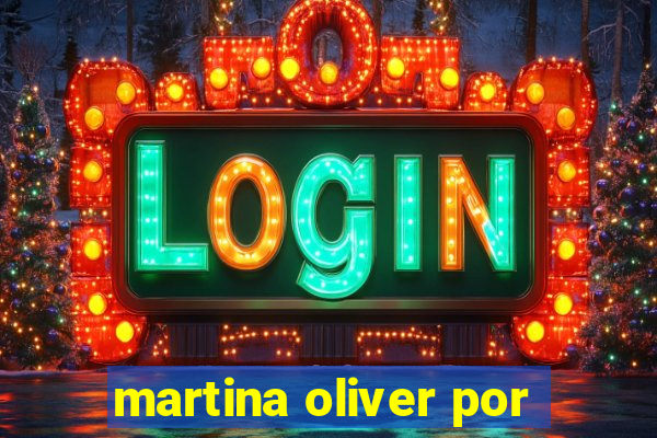 martina oliver por